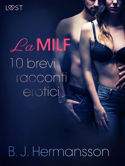 La MILF - 10 brevi racconti erotici di B. J. Hermansson - B. J. Hermansson,Lust - ebook