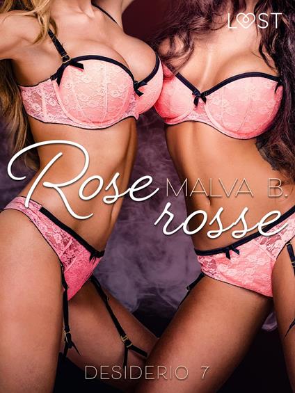 Desiderio 7: Rose rosse - racconto erotico - Malva B,Elisa Bosco - ebook