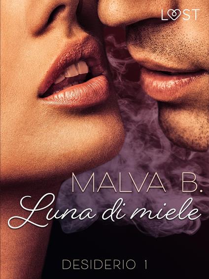 Desiderio 1: Luna di miele - racconto erotico - Malva B,Elisa Bosco - ebook