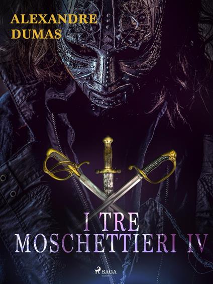 I tre moschettieri IV - Alexandre Dumas,Angelo Orvieto - ebook