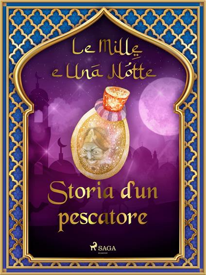 Storia d'un pescatore (Le Mille e Una Notte 7) - One Thousand and One Nights,Antonio Francesco Falconetti - ebook