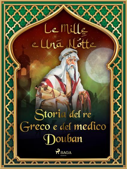 Storia del re Greco e del medico Douban (Le Mille e Una Notte 8) - One Thousand and One Nights,Antonio Francesco Falconetti - ebook