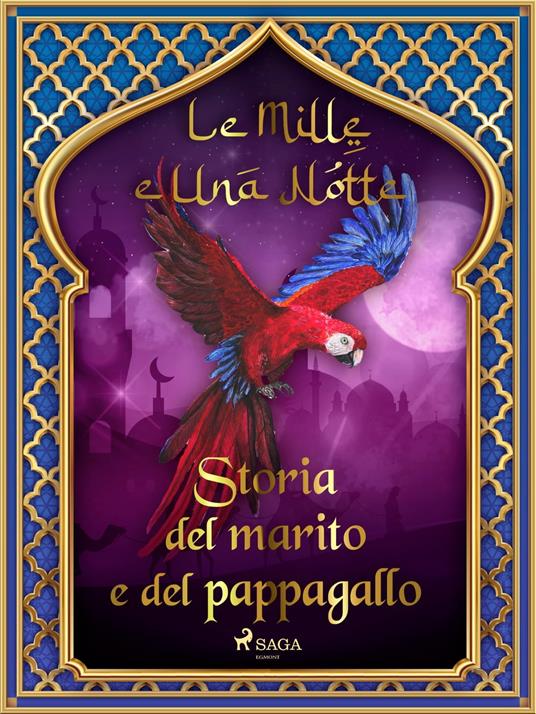 Storia del marito e del pappagallo (Le Mille e Una Notte 9) - One Thousand and One Nights,Antonio Francesco Falconetti - ebook