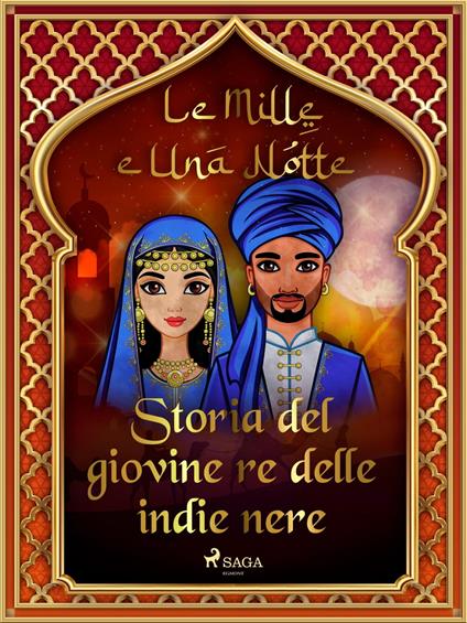 Storia del giovine re delle indie nere (Le Mille e Una Notte 10) - One Thousand and One Nights,Antonio Francesco Falconetti - ebook