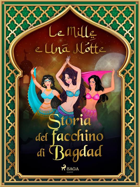 Storia del facchino di Bagdad (Le Mille e Una Notte 11) - One Thousand and One Nights,Antonio Francesco Falconetti - ebook