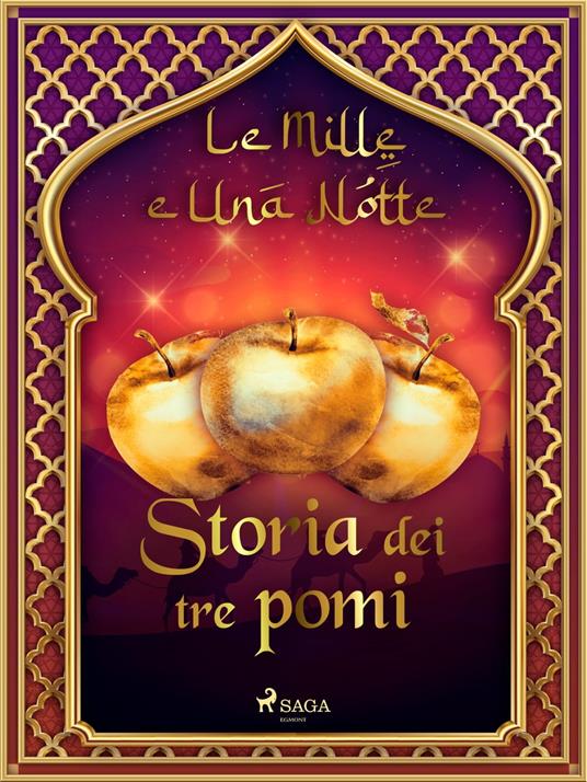 Storia dei tre pomi (Le Mille e Una Notte 25) - One Thousand and One Nights,Antonio Francesco Falconetti - ebook