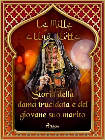 Storia della dama trucidata e del giovane suo marito (Le Mille e Una Notte 26) - One Thousand and One Nights,Antonio Francesco Falconetti - ebook