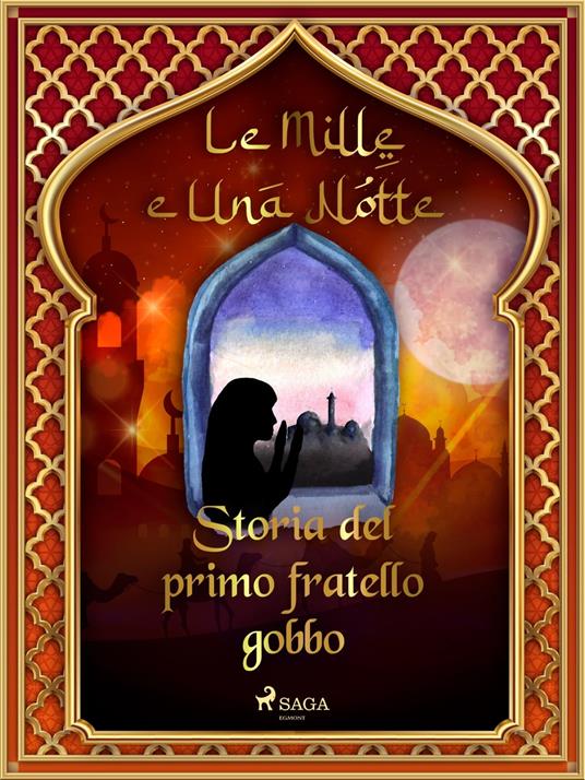 Storia del primo fratello gobbo (Le Mille e Una Notte 35) - One Thousand and One Nights,Antonio Francesco Falconetti - ebook