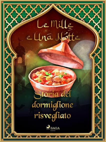 Storia del dormiglione risvegliato (Le Mille e Una Notte 52) - One Thousand and One Nights,Antonio Francesco Falconetti - ebook