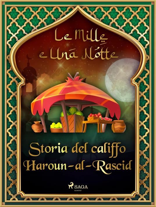 Storia del califfo Haroun-al-Rascid (Le Mille e Una Notte 54) - One Thousand and One Nights,Antonio Francesco Falconetti - ebook