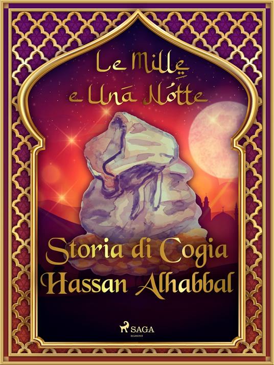 Storia di Cogia Hassan Alhabbal (Le Mille e Una Notte 57) - One Thousand and One Nights,Antonio Francesco Falconetti - ebook