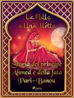 Storia del principe Ahmed e della fata Pari-Banou (Le Mille e Una Notte 59)