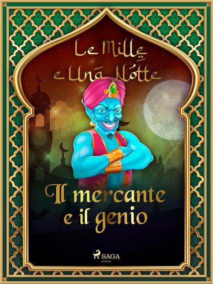 Il mercante e il genio (Le Mille e Una Notte 3) - One Thousand and One Nights,Antonio Francesco Falconetti - ebook