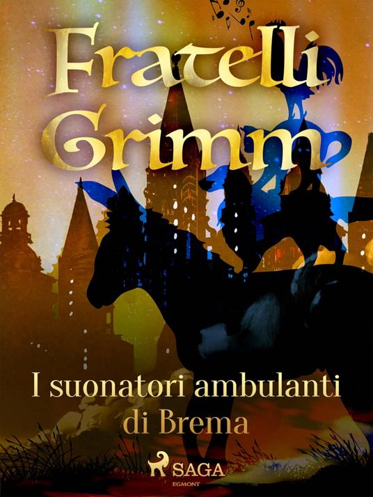 I suonatori ambulanti di Brema - Brothers Grimm,Fanny Vanzi Mussini - ebook
