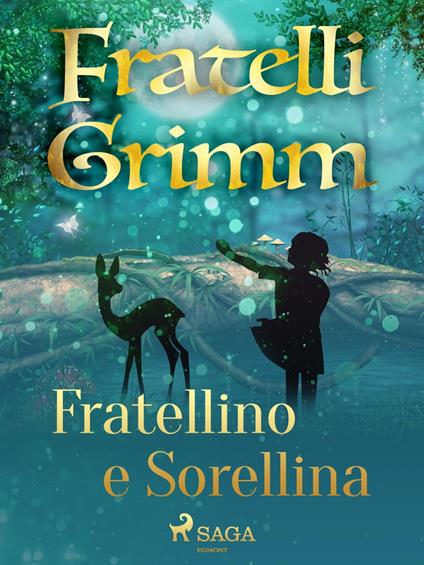 Fratellino e sorellina - Brothers Grimm,Fanny Vanzi Mussini - ebook