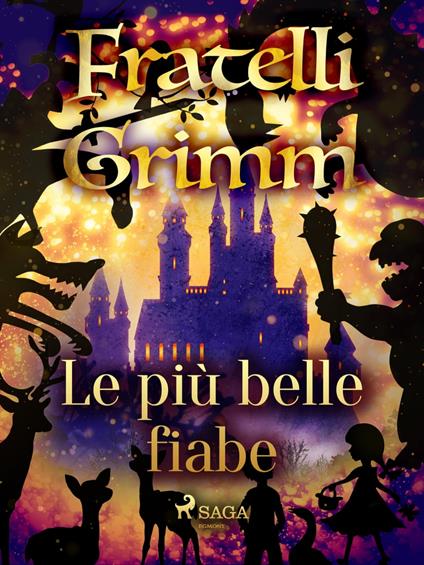 Le più belle fiabe dei fratelli Grimm - Brothers Grimm,Fanny Vanzi Mussini - ebook