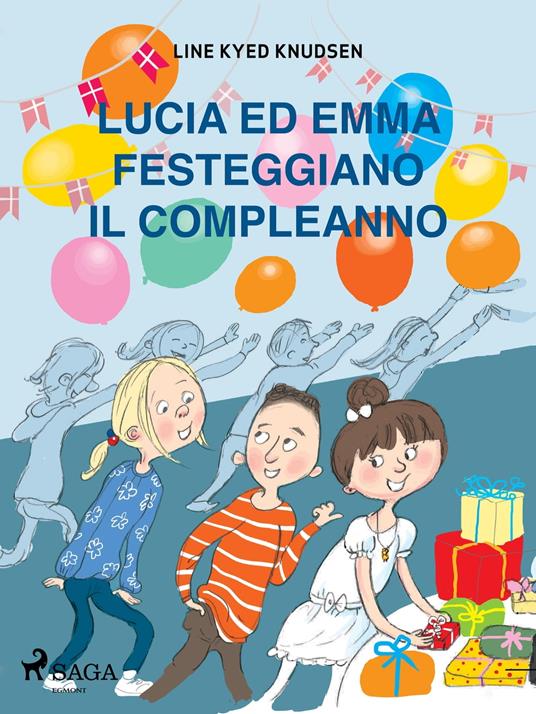 Lucia ed Emma festeggiano il compleanno - Line Kyed Knudsen,Louise Nørgaard Hansen - ebook