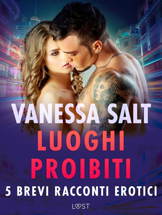 Luoghi proibiti - 5 brevi racconti erotici - Vanessa Salt,Lust - ebook