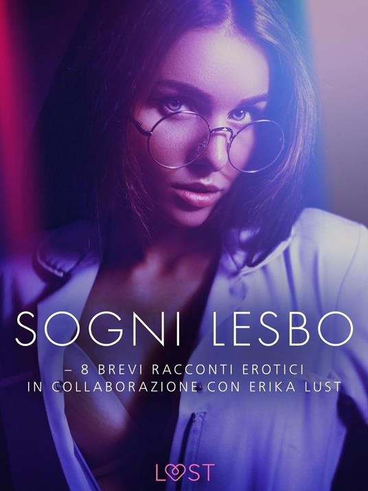 Sogni lesbo - 8 brevi racconti erotici in collaborazione con Erika Lust - Sarah Skov,Lust - ebook