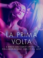 La prima volta - 5 brevi racconti erotici in collaborazione con Erika Lust