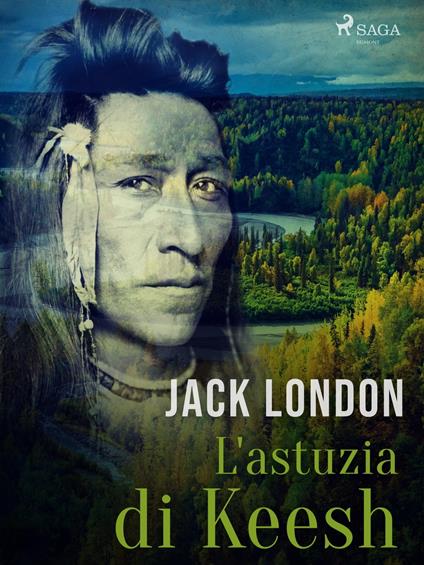 L'astuzia di Keesh - Jack London,Gian Dàuli - ebook