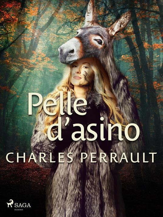 Pelle d'asino - Charles Perrault,Carlo Collodi - ebook