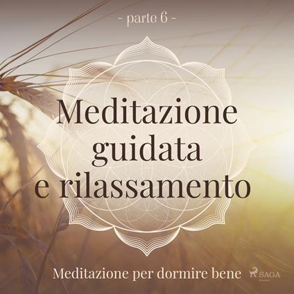 Meditazione guidata e rilassamento (parte 6) - Meditazione per dormire bene