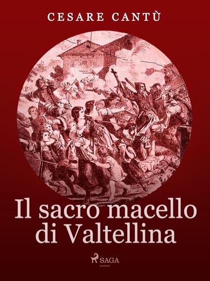 Il Sacro Macello di Valtellina - Cesare Cantù - ebook