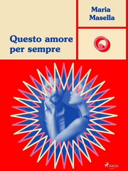 Questo amore per sempre - Maria Masella - ebook