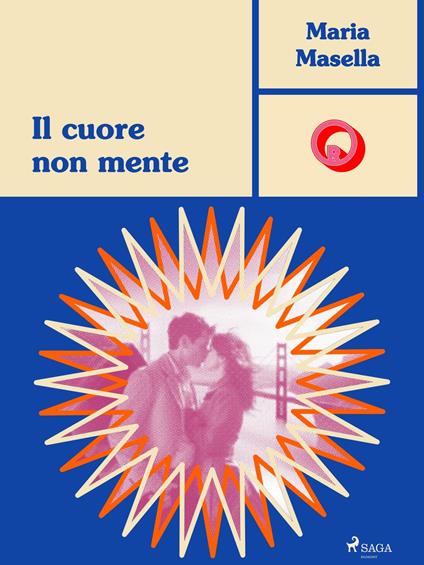 Il cuore non mente - Maria Masella - ebook