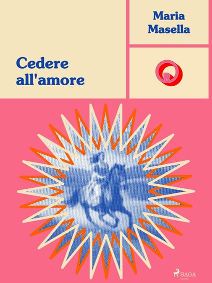 Cedere all'amore - Maria Masella - ebook