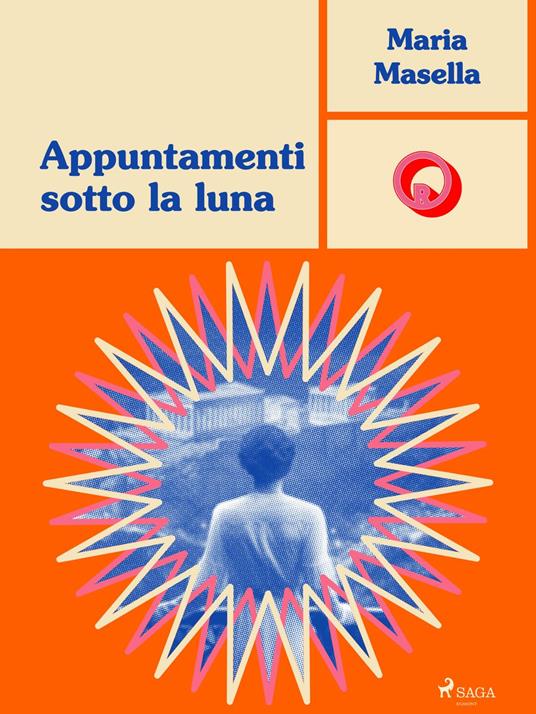 Appuntamenti sotto la luna - Maria Masella - ebook