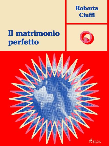 Il matrimonio perfetto - Roberta Ciuffi - ebook