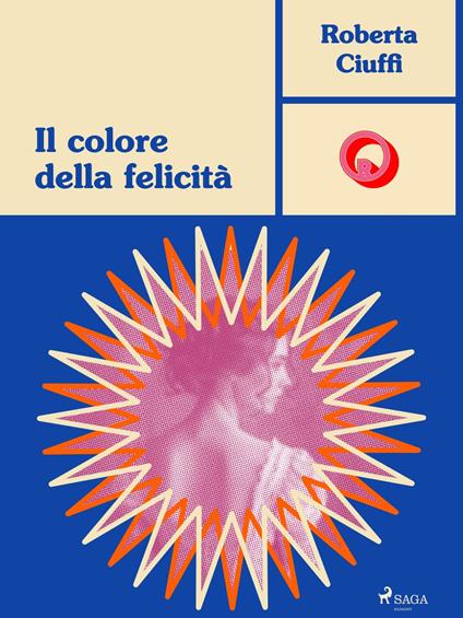 Il colore della felicità - Roberta Ciuffi - ebook