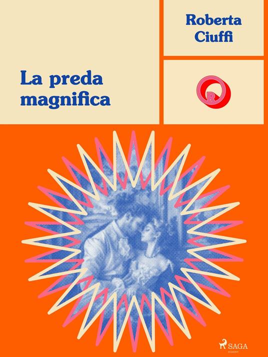 La preda magnifica - Roberta Ciuffi - ebook