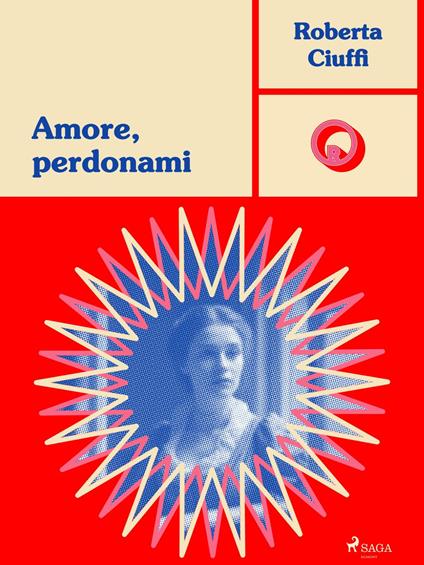 Amore, perdonami - Roberta Ciuffi - ebook