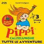 Pippi Calzelunghe. Tutte le avventure