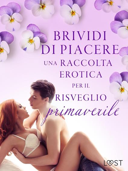 Brividi di piacere: una raccolta erotica per il risveglio primaverile - Malva B,Camille Bech,Britta Bocker,Malin Edholm - ebook