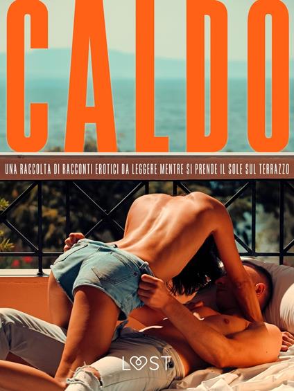 Caldo: una raccolta di racconti erotici da leggere mentre si prende il sole sul terrazzo - Anita Bang,Malin Edholm,Andrea Hansen,B. J. Hermansson - ebook