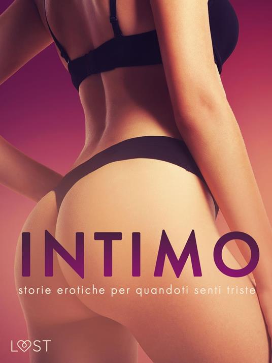 Intimo: storie erotiche per quando ti senti triste - Amanda Backman,B. J. Hermansson,Chrystelle Leroy,Lea Lind - ebook