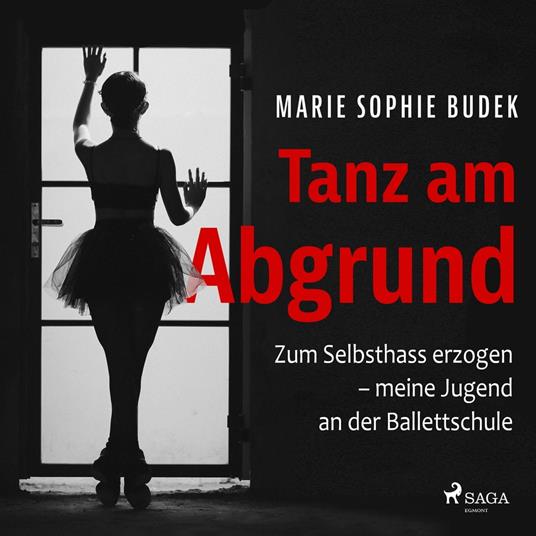 Tanz am Abgrund - Zum Selbsthass erzogen – meine Jugend an der Ballettschule