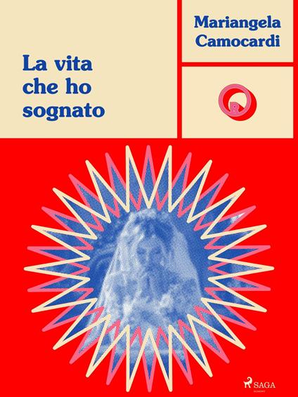 La vita che ho sognato - Mariangela Camocardi - ebook