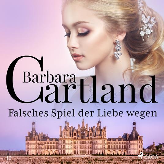 Falsches Spiel der Liebe wegen (Die zeitlose Romansammlung von Barbara Cartland 15)