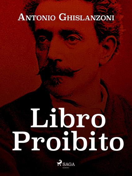 Libro proibito - Antonio Ghislanzoni - ebook