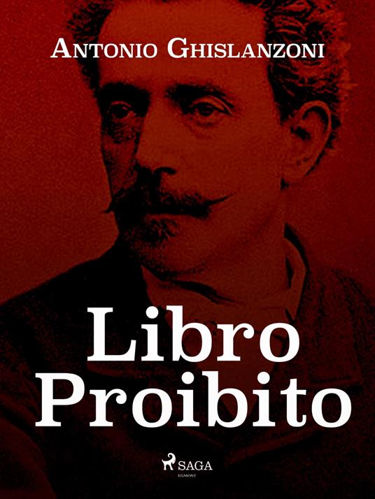 Libro proibito - Antonio Ghislanzoni - ebook