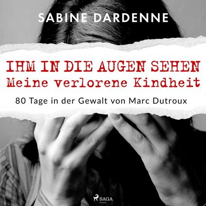 Ihm in die Augen sehen. Meine verlorene Kindheit. 80 Tage in der Gewalt von Marc Dutroux