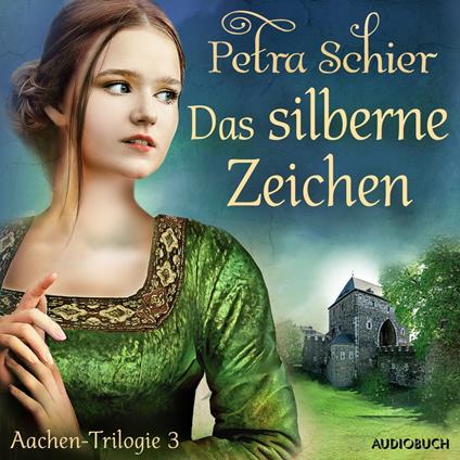 Das silberne Zeichen - Aachen-Trilogie 3