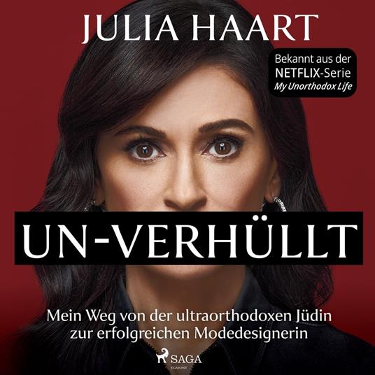 UN-VERHÜLLT. Mein Weg von der ultraorthodoxen Jüdin zur erfolgreichen Modedesignerin (Die Autobiografie des Stars der Netflix-Serie "My Unorthodox Life")