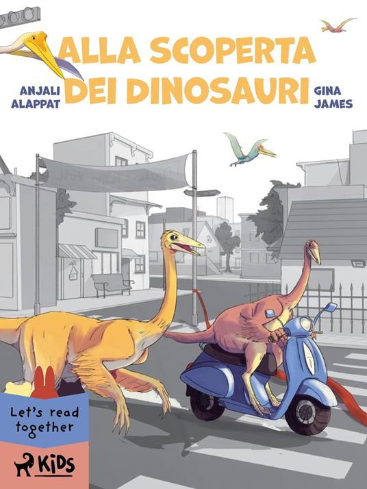 Alla scoperta dei Dinosauri - Anjali Alappat,Gina James - ebook