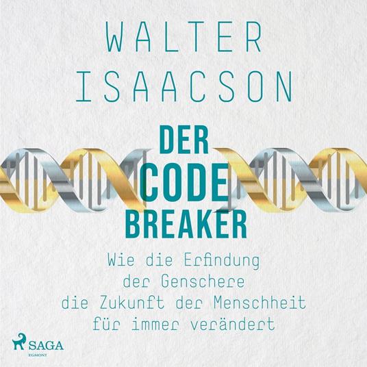 Der Codebreaker: Wie die Erfindung der Genschere die Zukunft der Menschheit für immer verändert